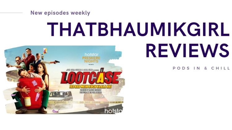 ThatBhaumikGirl Reviews Lootcase –&nbsp;Ep3